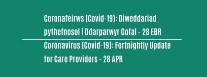 CORONAVIRUS (COVID-19): FORTNIGHTLY UPDATE FOR CARE PROVIDERS - Wednesday 28 April