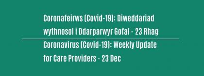 CORONAFEIRWS (COVID-19): DIWEDDARIAD WYTHNOSOL I DDARPARWYR GOFAL - 23 Rhagfyr