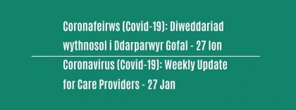 CORONAFEIRWS (COVID-19): DIWEDDARIAD WYTHNOSOL I DDARPARWYR GOFAL - Dydd Mercher 27 Ionawr