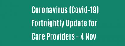 CORONAVIRUS (COVID-19): WEEKLY UPDATE FOR CARE PROVIDERS - 4 November
