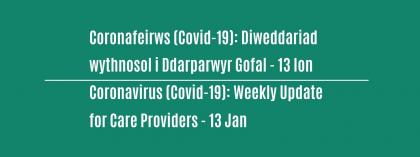 CORONAFEIRWS (COVID-19): DIWEDDARIAD WYTHNOSOL I DDARPARWYR GOFAL - Dydd Mercher 13 Ionawr