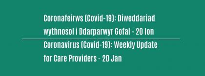 CORONAVIRUS (COVID-19): WEEKLY UPDATE FOR CARE PROVIDERS - Wednesday 20 January